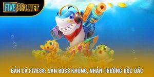 Bắn Cá Five88: Săn Boss Khủng, Nhận Thưởng Độc Đắc 