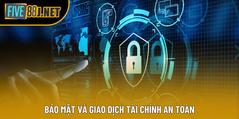 Bảo mật và giao dịch tài chính an toàn Bảo mật và giao dịch tài chính an toàn