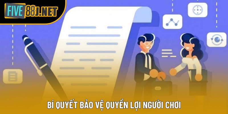 Bí quyết bảo vệ quyền lợi người chơi Bí quyết bảo vệ quyền lợi người chơi