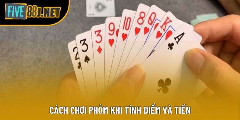 Cách chơi phỏm khi tính điểm và tiền Cách chơi phỏm khi tính điểm và tiền