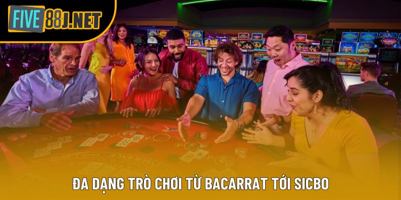 Đa dạng trò chơi từ Bacarrat tới Sicbo Đa dạng trò chơi từ Bacarrat tới Sicbo