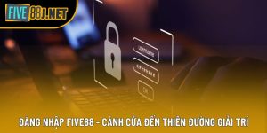 Đăng Nhập Five88 - Cánh Cửa Đến Thiên Đường Giải Trí