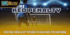 Kèo Phạt Đền Là Gì? Tìm Hiểu Từ Cách Hiểu Tới Chơi Đúng