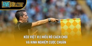 Kèo Việt Vị | Hiểu Rõ Cách Chơi Và Kinh Nghiệm Cược Chuẩn