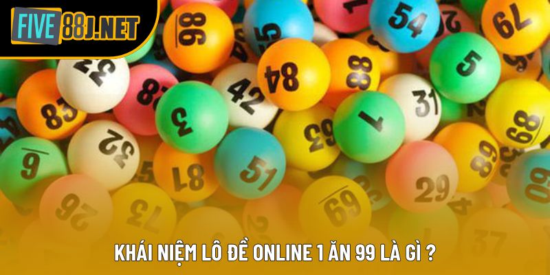 Khái niệm Lô Đề Online 1 ăn 99 là gì ?