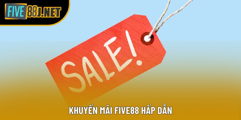 Khuyến mãi Five88 hấp dẫn