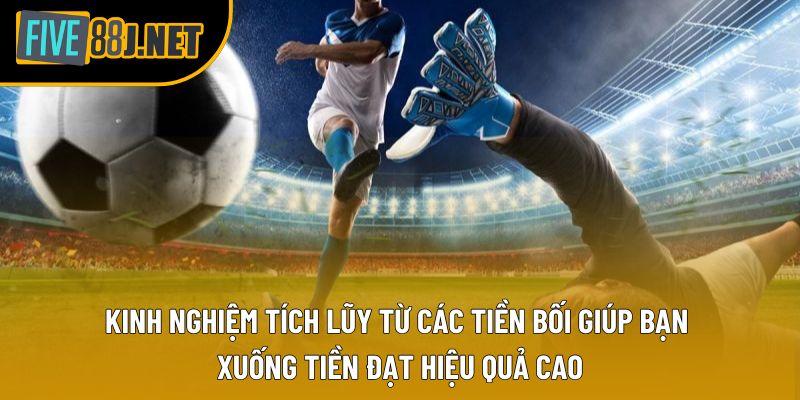 Kinh nghiệm tích lũy từ các tiền bối giúp bạn xuống tiền đạt hiệu quả cao Kinh nghiệm tích lũy từ các tiền bối giúp bạn xuống tiền đạt hiệu quả cao