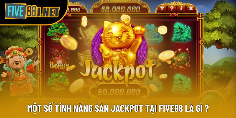 Một số tính năng săn Jackpot tại Five88 là gì ?
