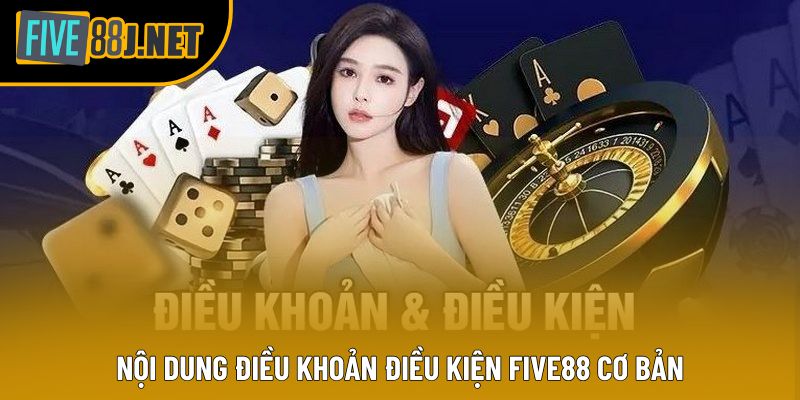 Nội dung điều khoản điều kiện Five88 cơ bản Nội dung điều khoản điều kiện Five88 cơ bản