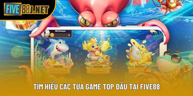 Tìm hiểu các tựa game top đầu tại Five88 Tìm hiểu các tựa game top đầu tại Five88
