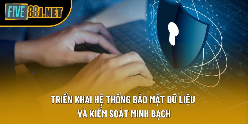 Triển khai hệ thống bảo mật dữ liệu và kiểm soát minh bạch Triển khai hệ thống bảo mật dữ liệu và kiểm soát minh bạch