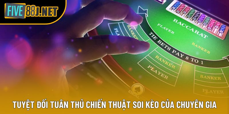 Tuyệt đối tuân thủ chiến thuật soi kèo của chuyên gia Tuyệt đối tuân thủ chiến thuật soi kèo của chuyên gia
